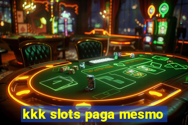 kkk slots paga mesmo